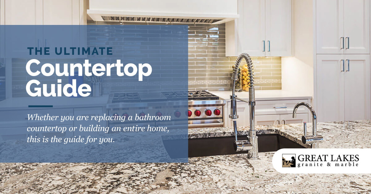 The Ultimate Guide To New Countertops Great Lakes Granite Marble